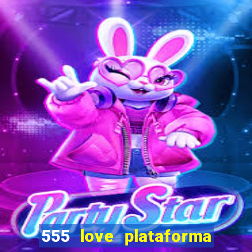 555 love plataforma de jogos